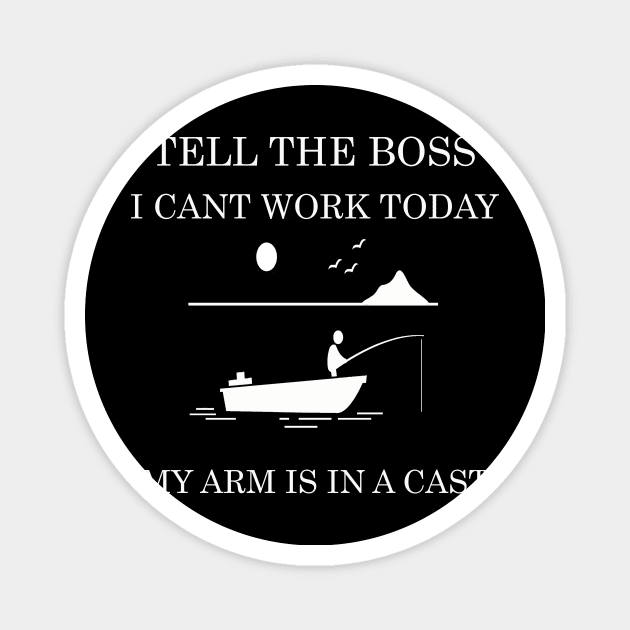 tell the boss i cant work today my arm is a cast Magnet by FERRAMZ